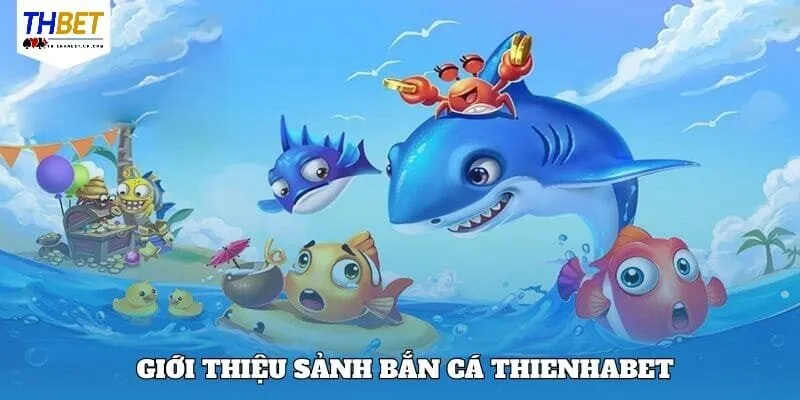 Bắn Cá Thienhabet 1 Một vài nét cơ bản về trò bắn cá Thienhabet