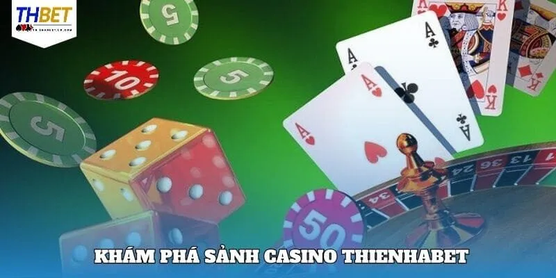 Casino Thienhabet 1 Tổng quan nhanh về khu vực casino Thienhabet