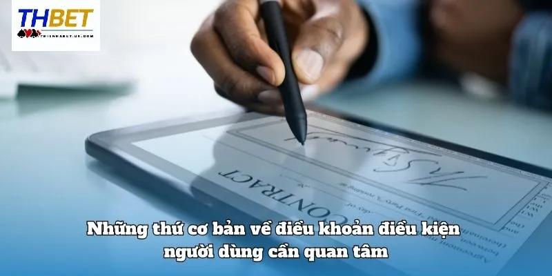 Điều Khoản Điều Kiện Thienhabet 1 Những thứ cơ bản về điều khoản điều kiện Thienhabet người dùng cần quan tâm
