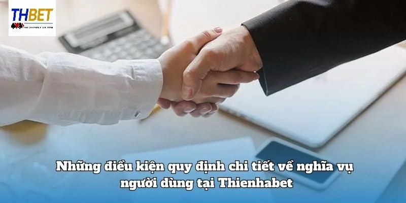 Điều Khoản Điều Kiện Thienhabet 4 Những điều kiện bắt buộc người dùng cần thực hiện tại Thienhabet