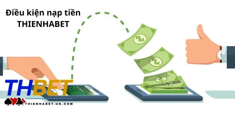 Nạp Tiền Thienhabet 1 Tiêu chí nạp tiền Thienhabet áp dụng cho người dùng
