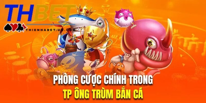 Ông Trùm Bắn Cá – Trải Nghiệm Đỉnh Cao Chỉ Có Tại Thienhabet 3 Phân loại phòng chơi trong Ông Trùm Bắn Cá hiện nay