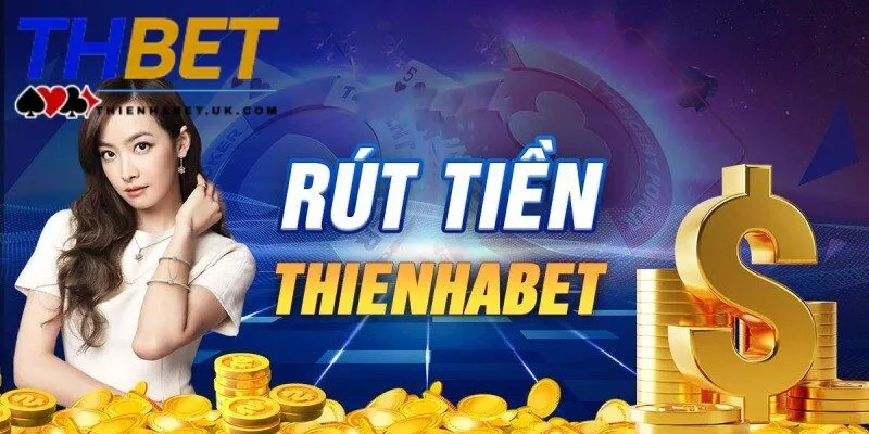 rút tiền Thienhabet 1 Tìm hiểu quy trình rút tiền Thienhabet