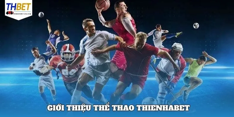 Thể Thao Thienhabet 1 Khái quát những nét chung về thể thao Thienhabet